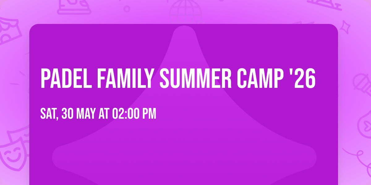 PADEL FAMILY SUMMER CAMP '26