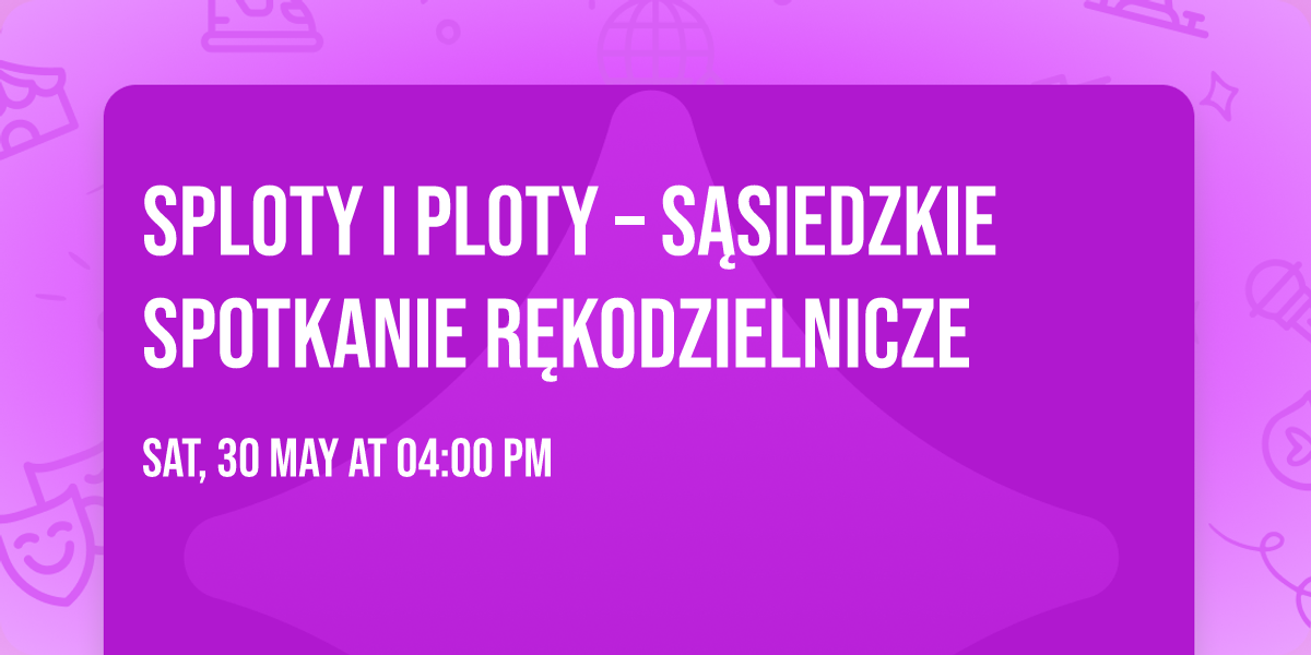 Sploty i ploty \u2013 s\u0105siedzkie spotkanie r\u0119kodzielnicze