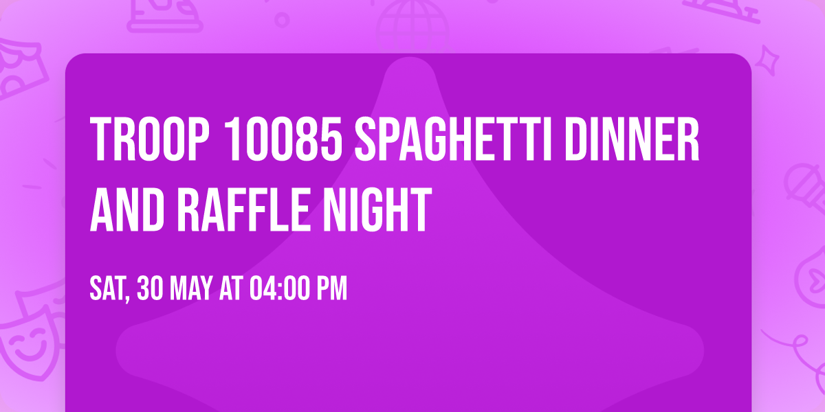 Troop 10085 Spaghetti Dinner and Raffle Night