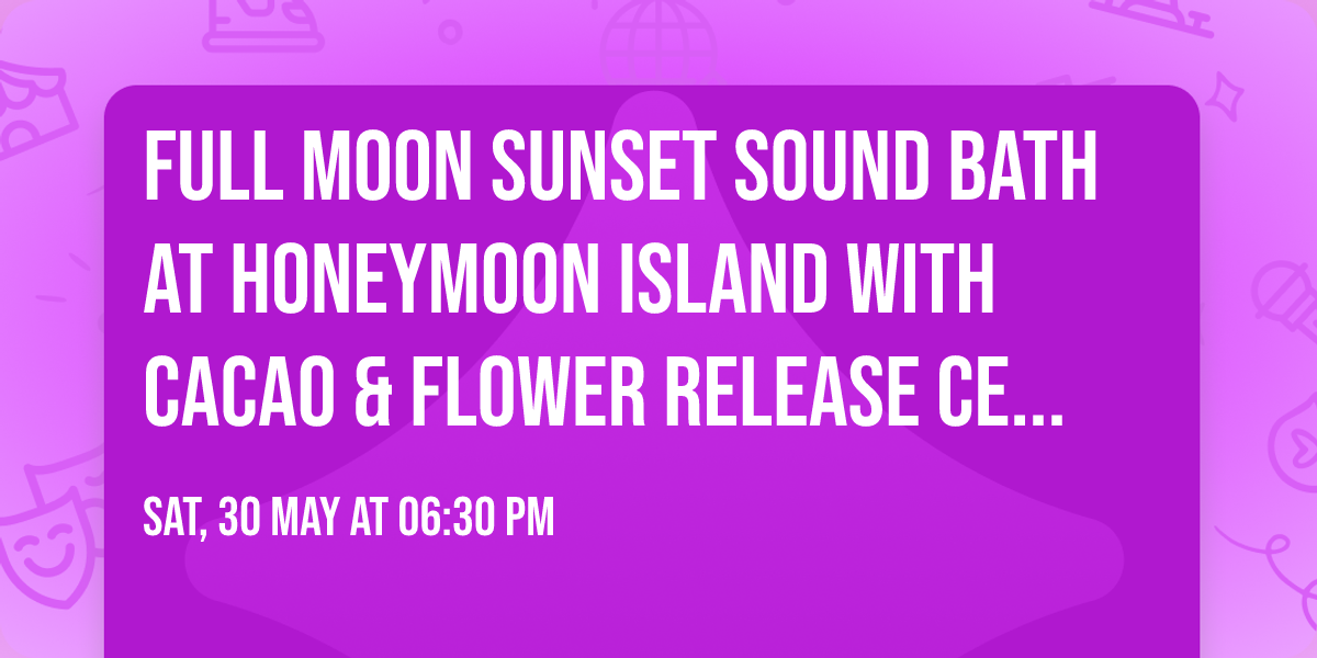\ud83c\udf15FULL MOON Sunset Sound Bath at Honeymoon Island with Cacao & Flower Release Ceremony NORTH BEACH 