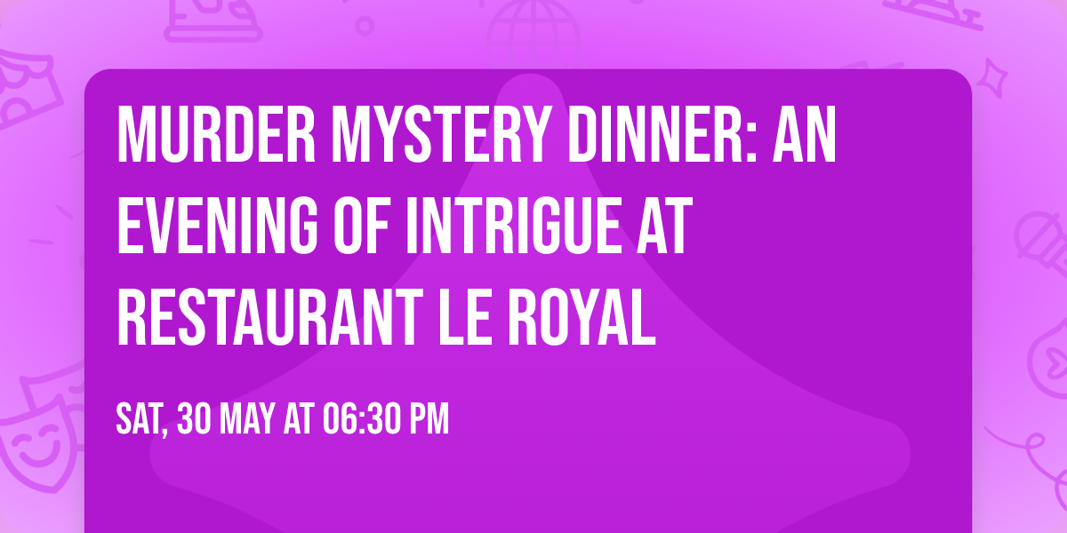 Murder Mystery Dinner: An Evening of Intrigue at Restaurant Le Royal