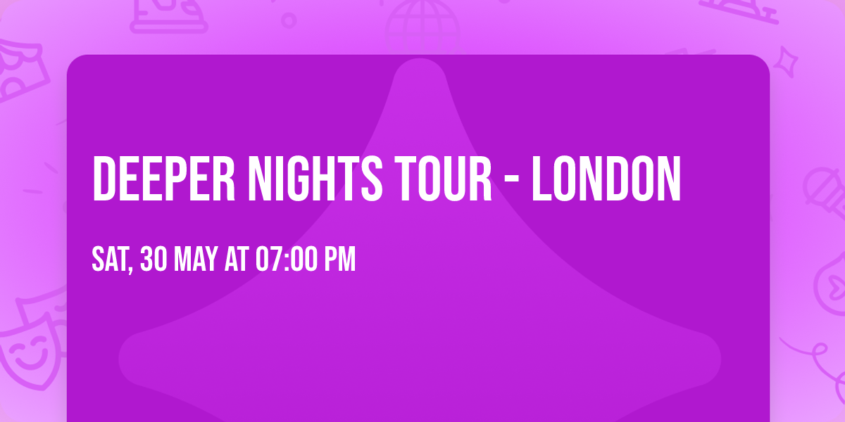 DEEPER NIGHTS TOUR - LONDON