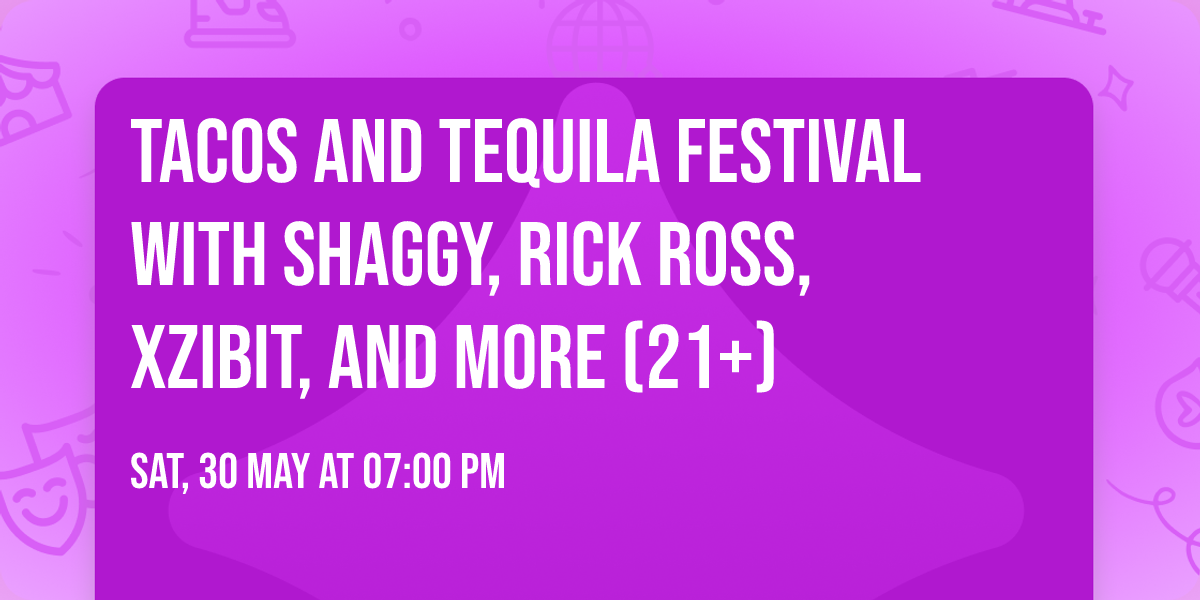 Tacos and Tequila Festival with Shaggy, Rick Ross, Xzibit, and more (21+)