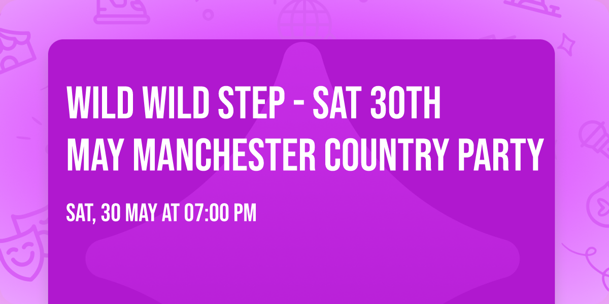 Wild Wild Step - Sat 30th May Manchester Country Party