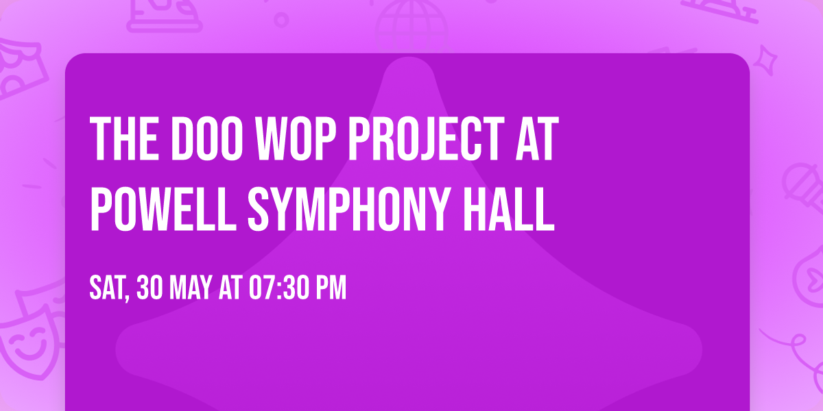 The Doo Wop Project at Powell Symphony Hall