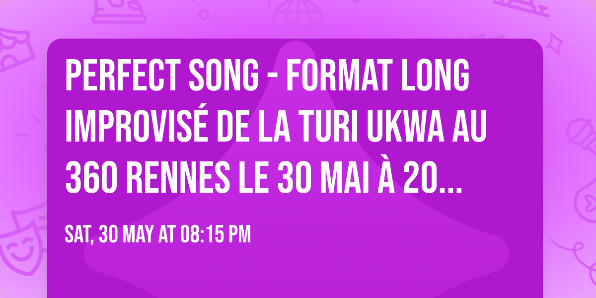 \ud83c\udfb6 PERFECT SONG - Format Long improvis\u00e9 de la Turi Ukwa au 360 Rennes le 30 mai \u00e0 20h15 #14