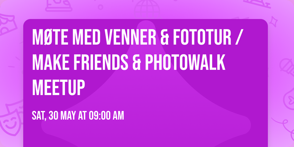 \ud83d\udcf8 M\u00f8te med venner & fototur \/ Make friends & Photowalk Meetup
