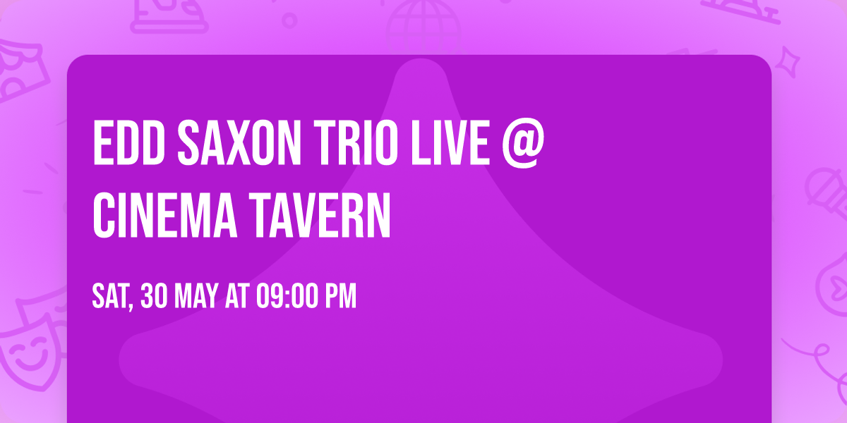 Edd Saxon Trio \ud83e\udd20 Live @ Cinema Tavern