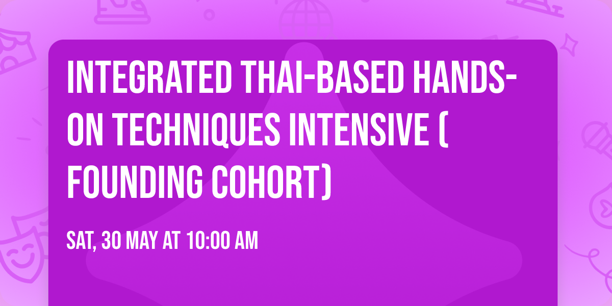 Integrated Thai-Based Hands-On Techniques Intensive (Founding Cohort)