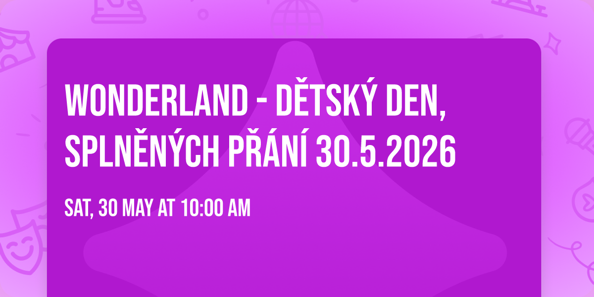 Wonderland - D\u011btsk\u00fd den, spln\u011bn\u00fdch p\u0159\u00e1n\u00ed 30.5.2026