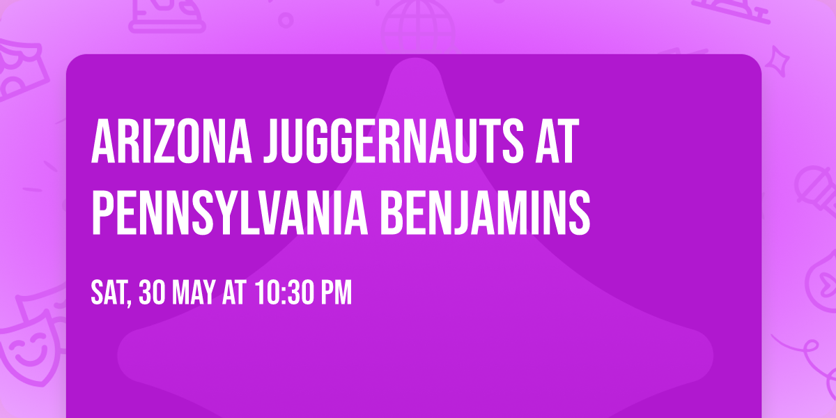 Arizona Juggernauts at Pennsylvania Benjamins