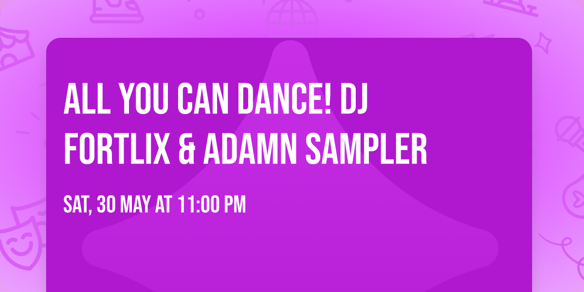 ALL YOU CAN DANCE!  DJ FORTLIX & ADAMN SAMPLER