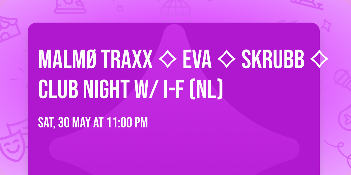 Malm\u00f8 Traxx \u27e1 EVA \u27e1 Skrubb \u27e1 Club Night w\/ I-F (NL)