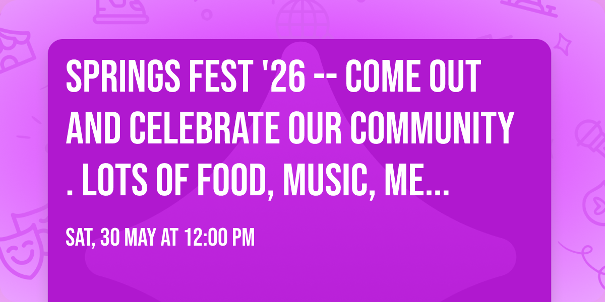 Springs Fest '26 -- Come out and celebrate our community. Lots of food, music, merch & fun!