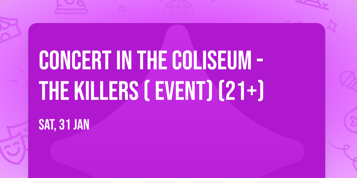 Concert in the Coliseum - The Killers ( Event) (21+)