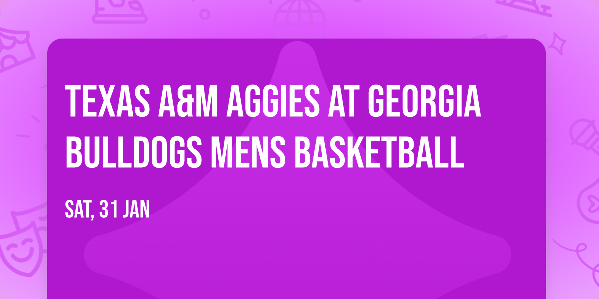 Texas A&M Aggies at Georgia Bulldogs Mens Basketball