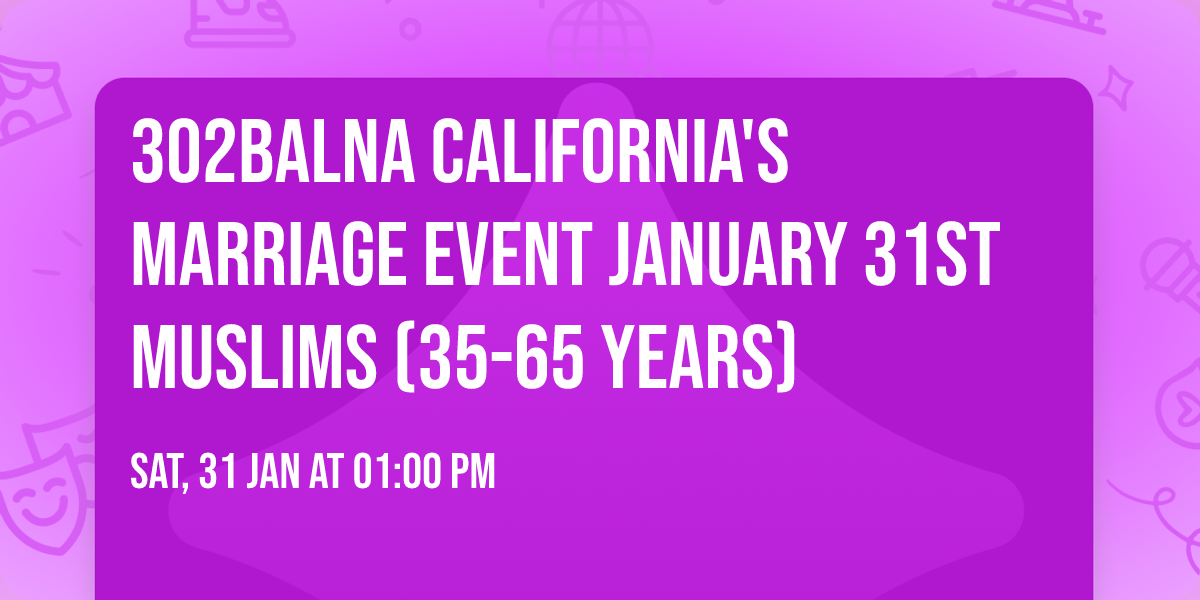 3o2balna California's  Marriage Event January 31st Muslims (35-65 years)