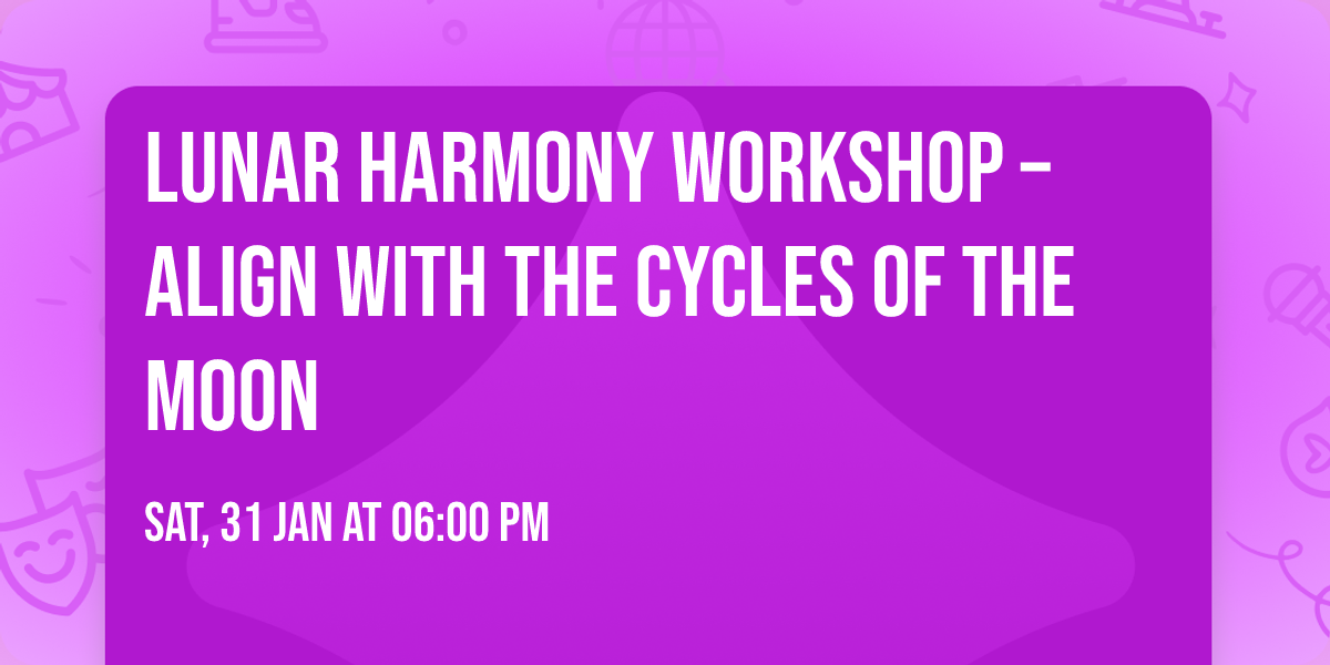 Lunar Harmony Workshop \u2013 Align with the Cycles of the Moon
