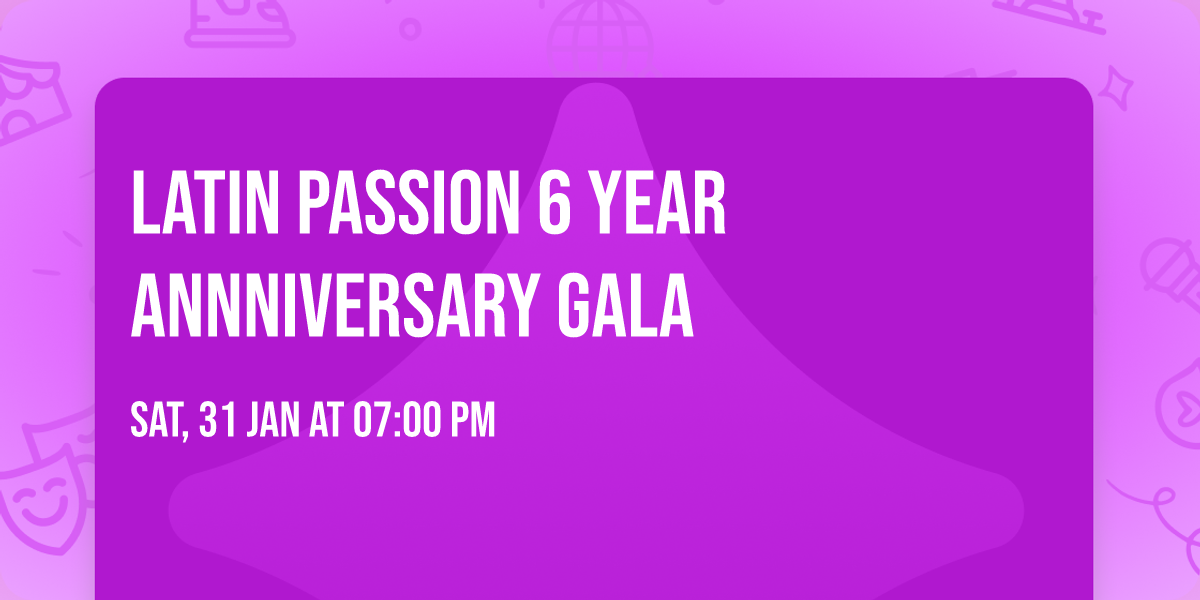 Latin Passion 6 Year Annniversary Gala