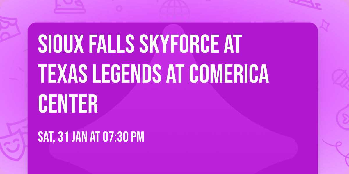 Sioux Falls Skyforce at Texas Legends at Comerica Center