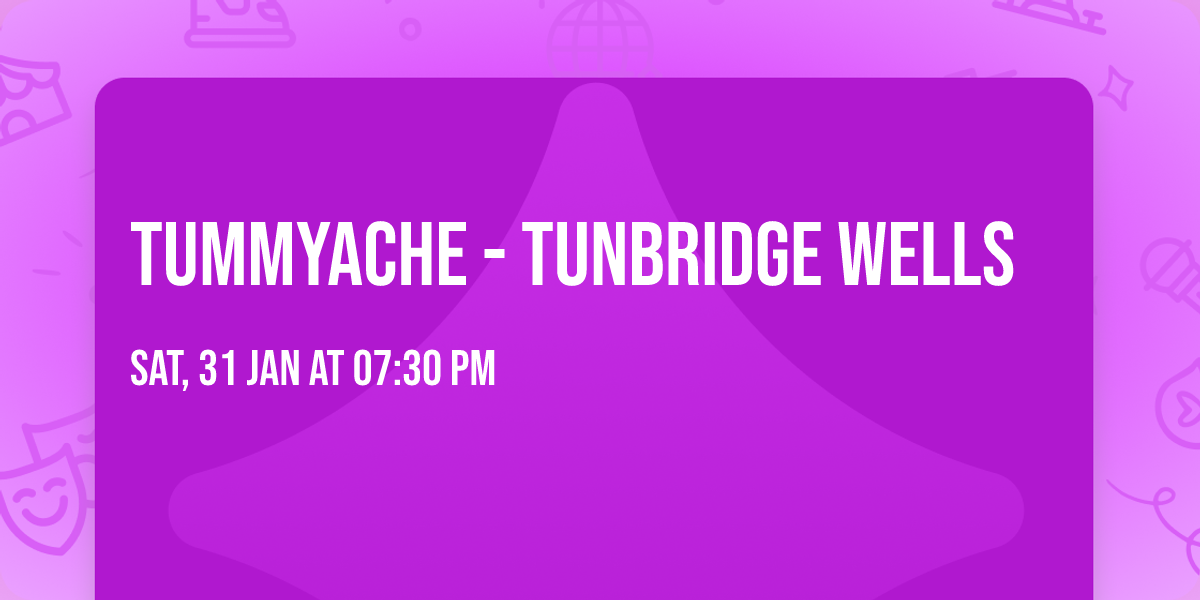 Tummyache  - Tunbridge Wells