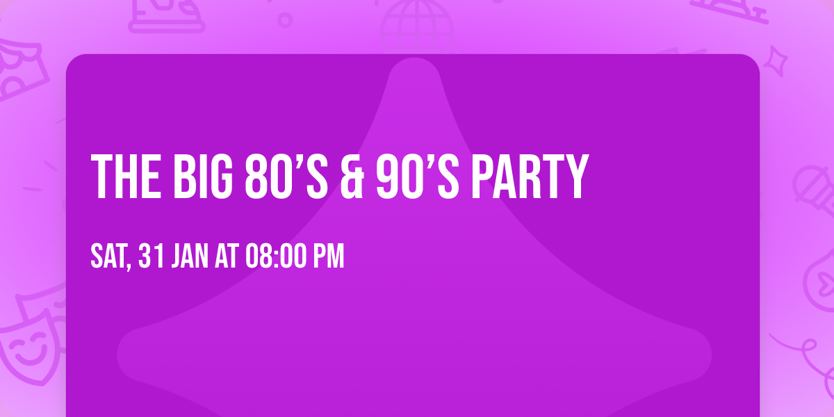 The Big 80\u2019s & 90\u2019s Party