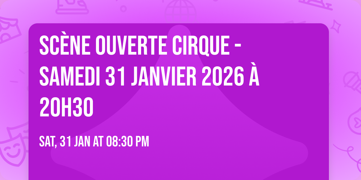 Sc\u00e8ne ouverte cirque - Samedi 31 janvier 2026 \u00e0 20h30