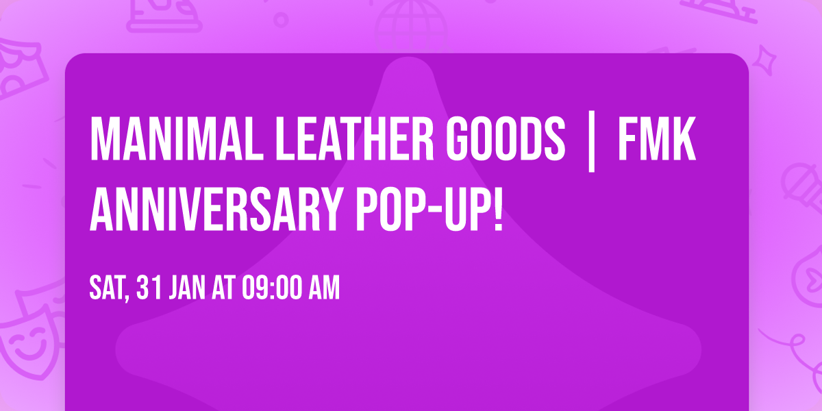 MANIMAL Leather Goods | FMK Anniversary Pop-up!