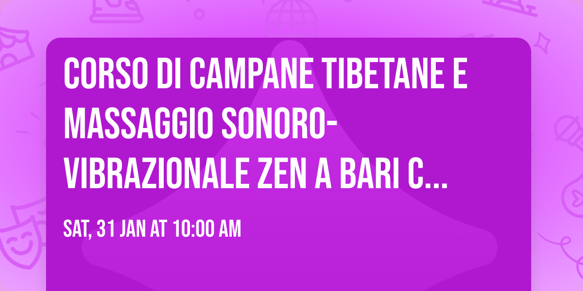 Corso di campane tibetane e massaggio sonoro-vibrazionale Zen a Bari con Max Merlino