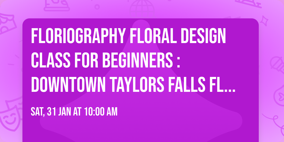 Floriography Floral Design Class for Beginners : Downtown Taylors Falls Flower Shop