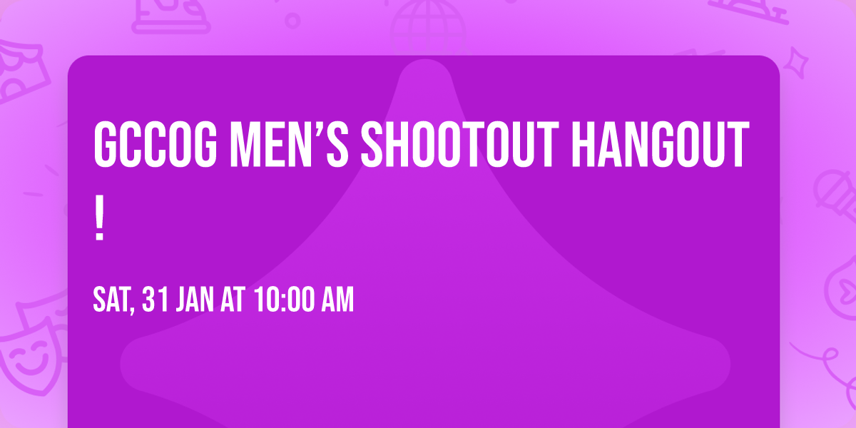 GCCOG Men\u2019s Shootout Hangout!