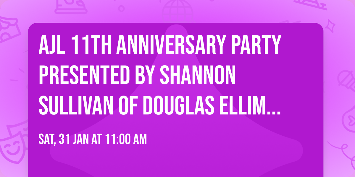 AJL 11th Anniversary Party presented by Shannon Sullivan of Douglas Elliman Real Estate