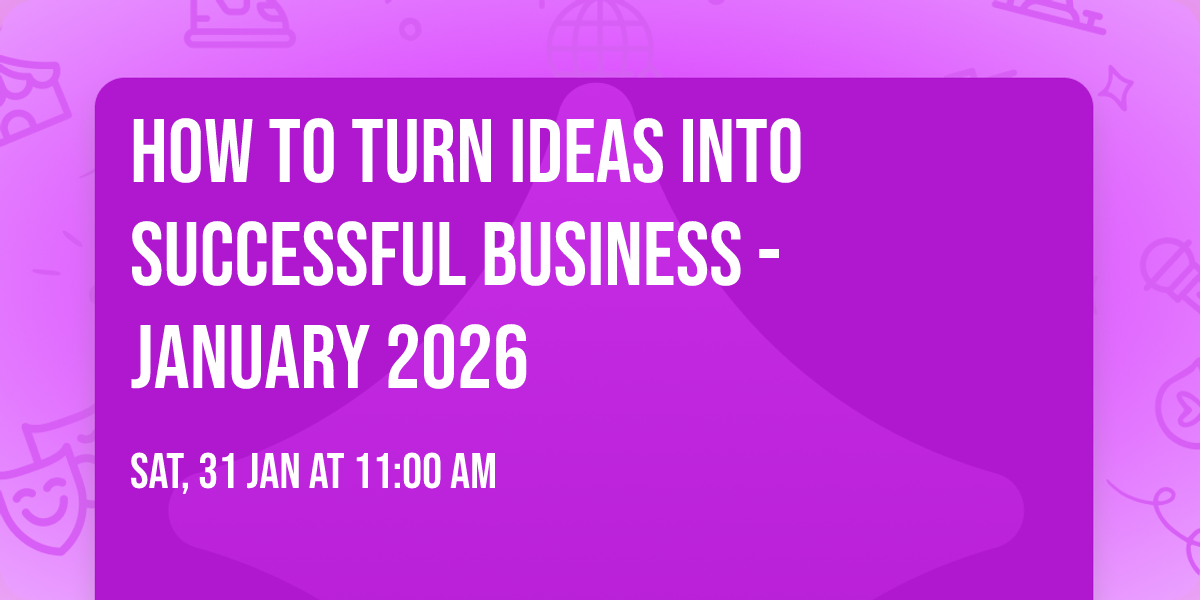 How to Turn Ideas Into Successful Business - January 2026