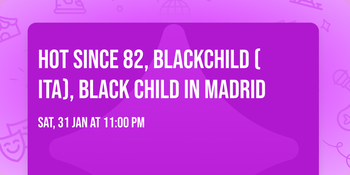 Hot Since 82, Blackchild (ITA), Black Child in Madrid