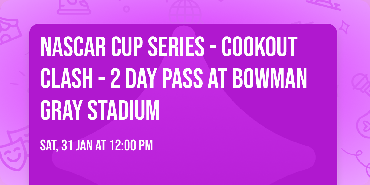 NASCAR Cup Series - Cookout Clash - 2 Day Pass at Bowman Gray Stadium