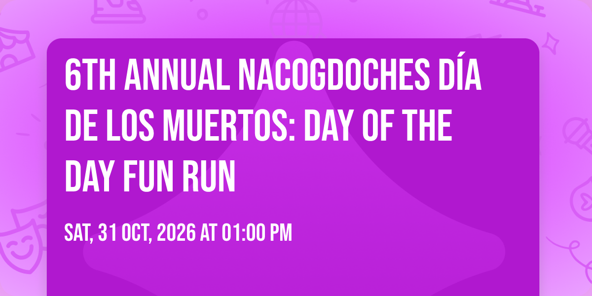 6th Annual Nacogdoches Día De Los Muertos: Day of the Day Fun Run ...