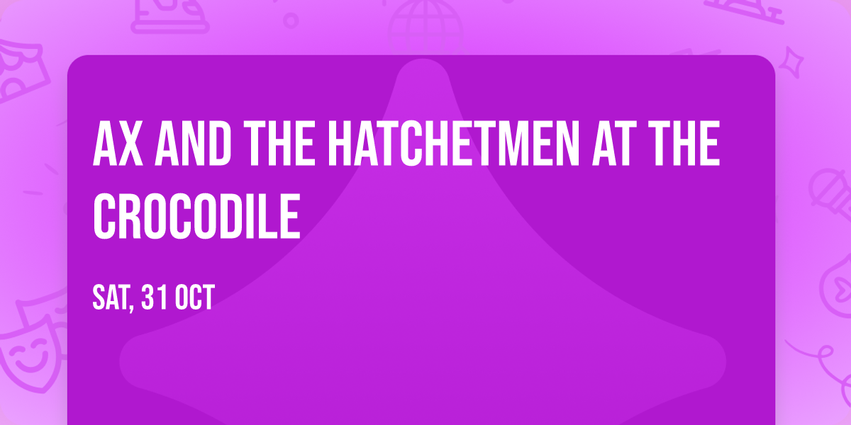 Ax and the Hatchetmen at The Crocodile
