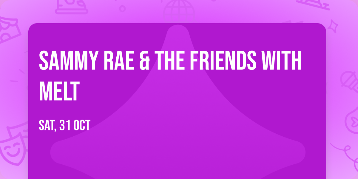 Sammy Rae & The Friends with Melt