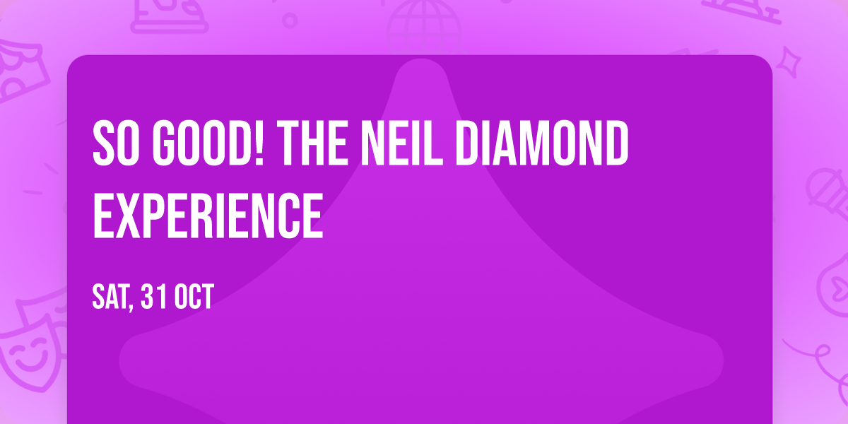 So Good! The Neil Diamond Experience