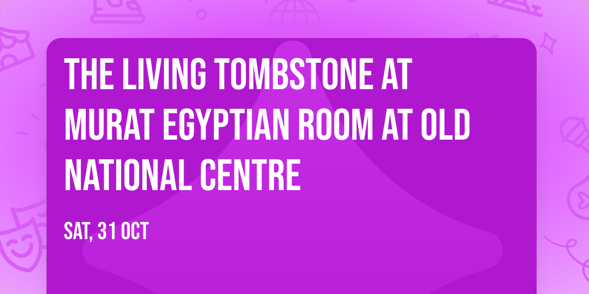 The Living Tombstone at Murat Egyptian Room at Old National Centre