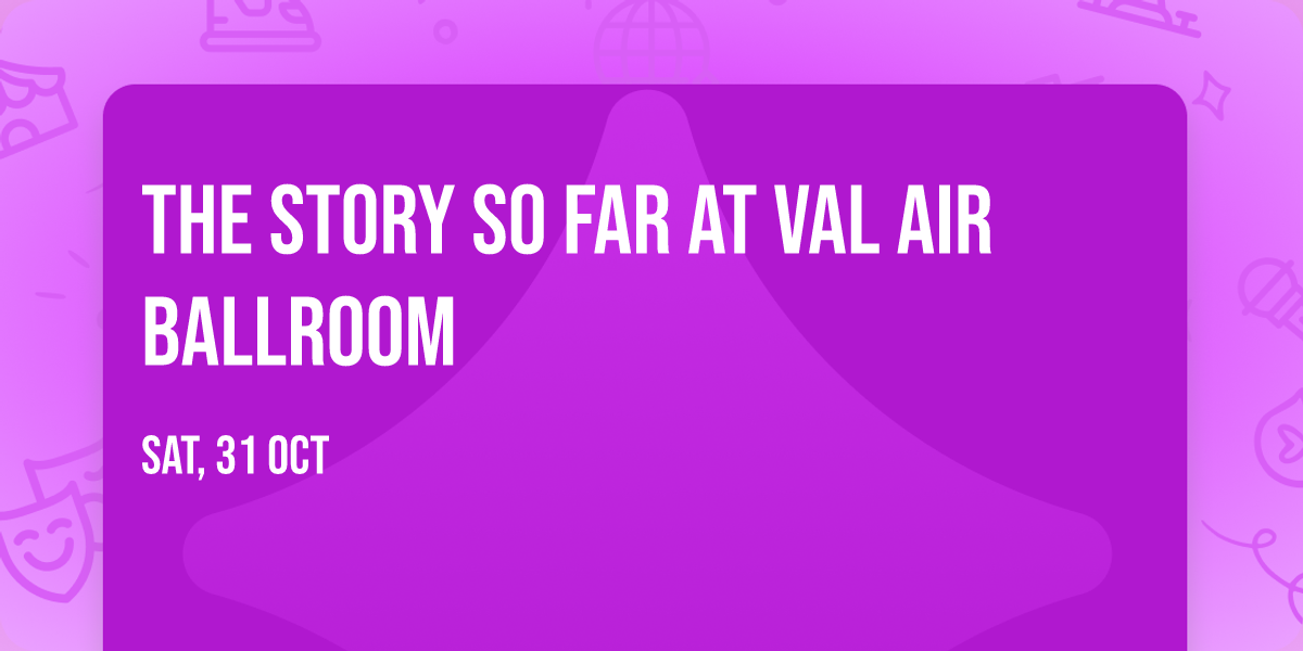 The Story So Far at Val Air Ballroom