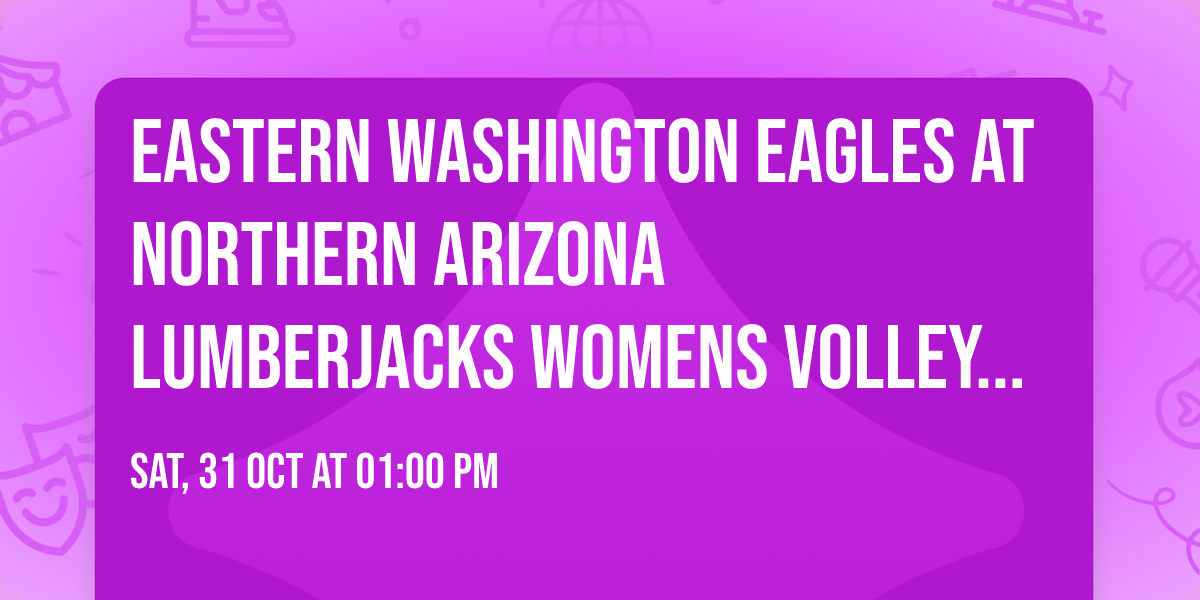 Eastern Washington Eagles at Northern Arizona Lumberjacks Womens Volleyball