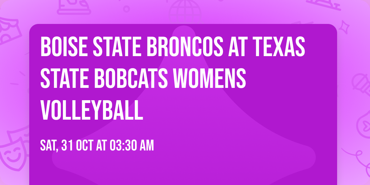 Boise State Broncos at Texas State Bobcats Womens Volleyball