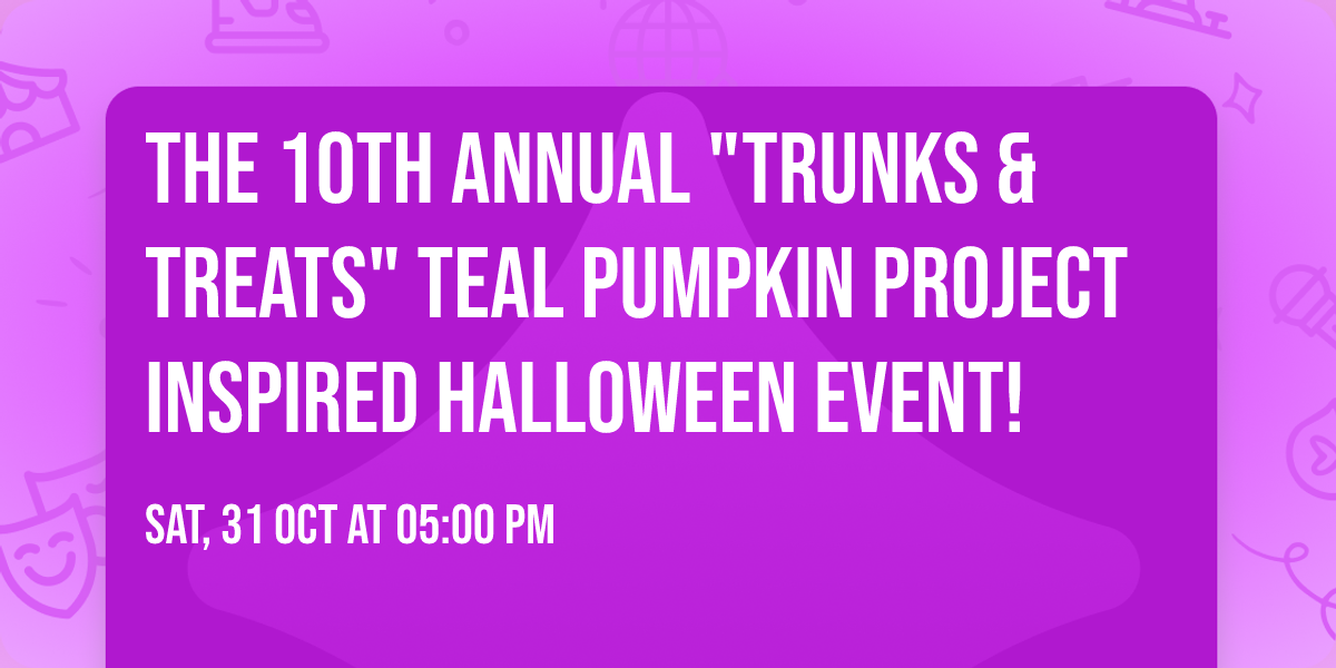 The 10th Annual "Trunks & Treats" Teal Pumpkin project Inspired Halloween Event! 