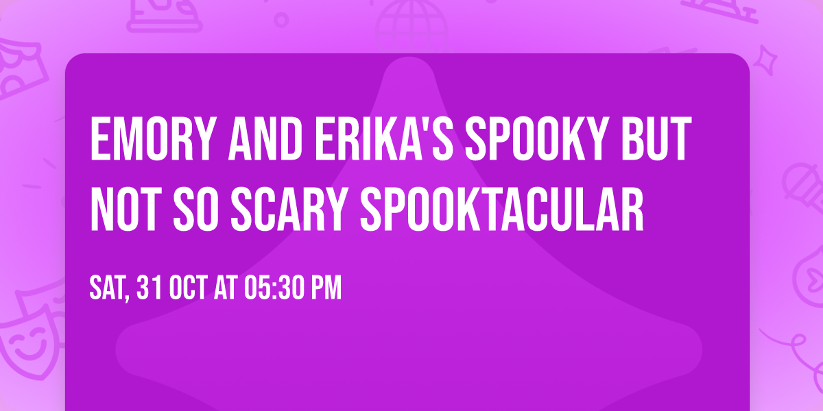 Emory and Erika's Spooky But not so Scary Spooktacular 