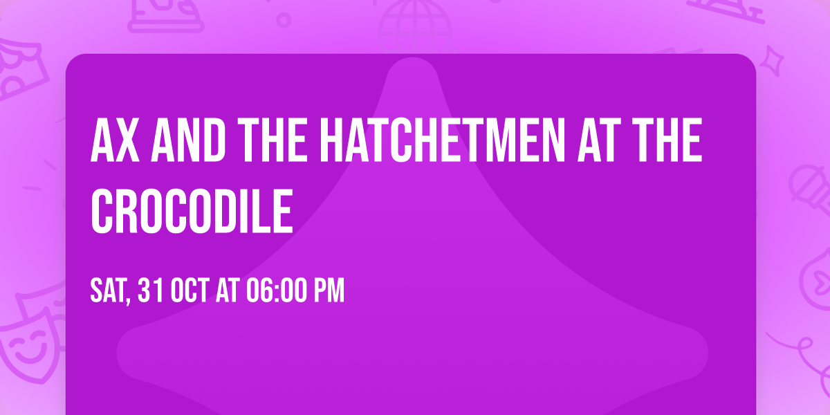 Ax and the Hatchetmen at The Crocodile
