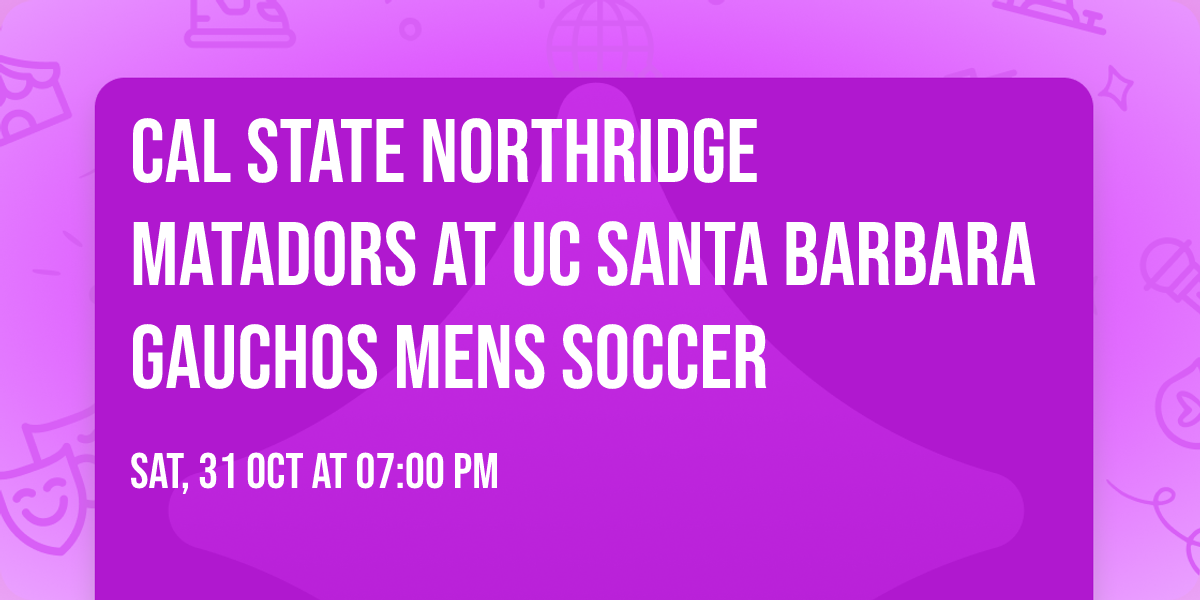 Cal State Northridge Matadors at UC Santa Barbara Gauchos Mens Soccer