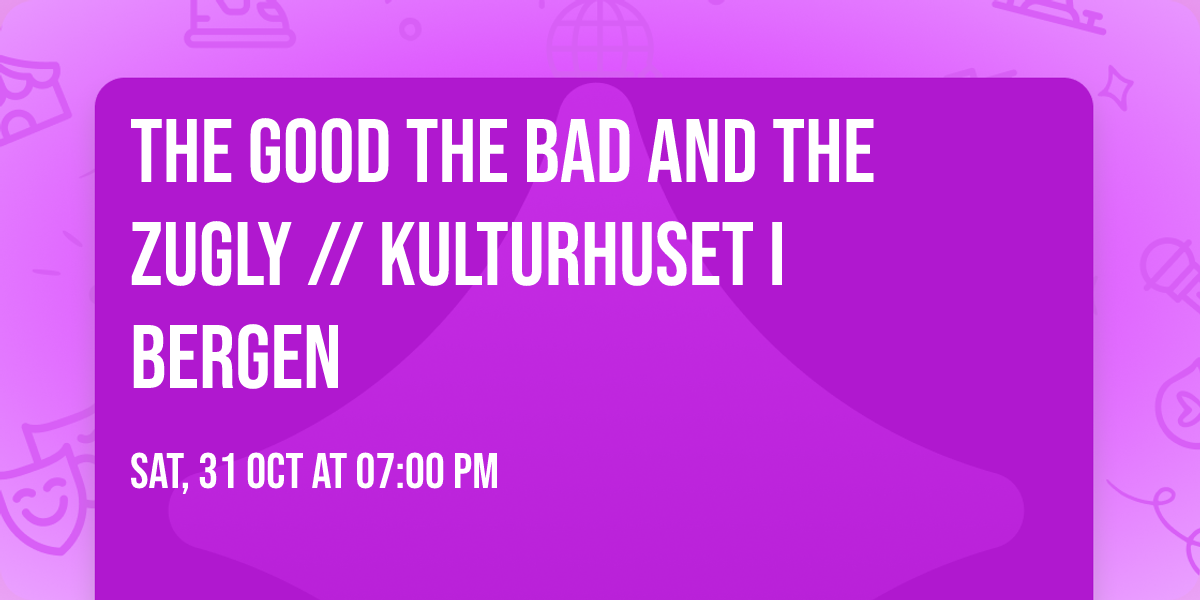 The Good The Bad and The Zugly \/\/ Kulturhuset i Bergen