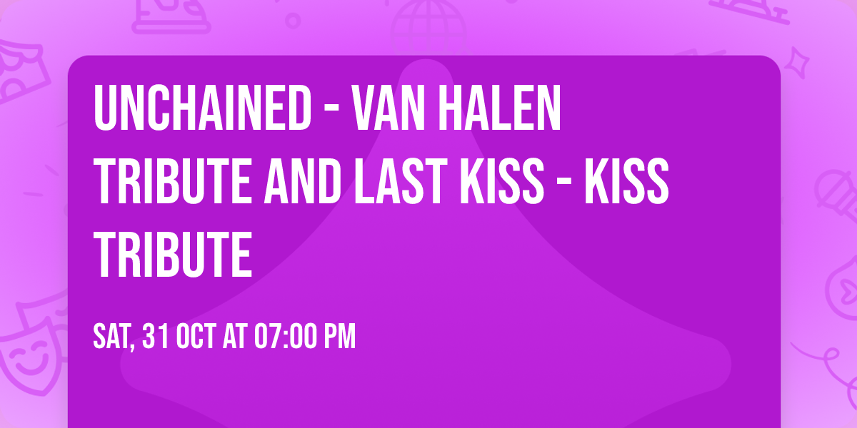 Unchained - Van Halen Tribute and Last Kiss - KISS Tribute