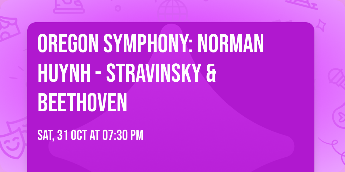 Oregon Symphony: Norman Huynh - Stravinsky & Beethoven